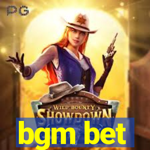 bgm bet